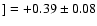$]=+0.39\pm0.08$