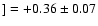 $]=+0.36\pm0.07$