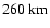 $260~{\rm km}$