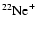 $^{22}{\rm Ne}^+$