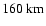 $160~{\rm km}$