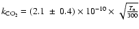 $k_{{\rm CO_2}}=(2.1\ \pm\ 0.4)\times 10^{-10}\times\sqrt{\frac{T_{{\rm n}}}{300}}$