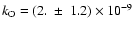$k_{{\rm O}}=(2.\ \pm\ 1.2)\times 10^{-9}$
