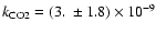 $k_{{\rm CO2}}=(3.\ \pm 1.8)\times 10^{-9}$
