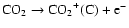 ${\rm CO_2} \rightarrow {\rm CO_2}^+ {\rm (C)} + {\rm e}^- $