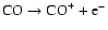 ${\rm CO} \rightarrow {\rm CO}^+ + {\rm e}^- $