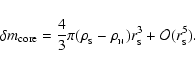 \begin{displaymath}%
\delta m_{\rm core} = {4\over3}\pi (\rho_{\rm _S}-\rho_{\rm _N}) r_{\rm _S}^3
+ \mathcal{O}(r_{\rm _S}^{5}).
\end{displaymath}