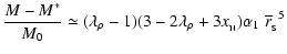 $\displaystyle \frac{M-M^*}{M_0}
\simeq (\lambda_\rho-1)(3-2\lambda_\rho + 3x_{\rm _N})
\alpha_1\; {\overline{r}_{\rm _S}}^5$
