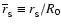 $\overline{r}_{\rm _S}\equiv r_{\rm _S}/R_0$