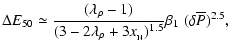 $\displaystyle %
\Delta E_{50} \simeq {(\lambda_\rho -1)\over(3-2\lambda_\rho
+3x_{\rm _N})^{1.5}}\beta_1\;(\delta\overline{P})^{2.5},$