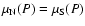 $\mu_{\rm N}(P)=\mu_{\rm S}(P)$