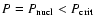 $P=P_{\rm nucl}<P_{\rm crit}$