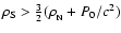 $\rho_{\rm S}>{3\over 2}(\rho_{\rm _N}+P_0/c^2)$