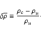 \begin{displaymath}%
\delta\overline{\rho}\equiv {{\rho_{\rm
c}-\rho_{\rm _N}}\over \rho_{\rm _N}}\cdot
\end{displaymath}