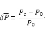 \begin{displaymath}%
\delta\overline{P} \equiv {{P_{\rm
c}-P_0}\over P_0}\cdot
\end{displaymath}