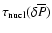 $\tau_{\rm nucl}(\delta\overline{P})$