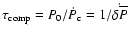 $\tau_{\rm comp}=P_{0}/\dot{P}_{\rm c}=
1/\dot{\delta\overline{P}}$