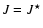$J=J^\star $