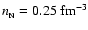 $n_{\rm _N}=0.25~{\rm fm^{-3}}$