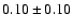 $0.10 \pm 0.10$