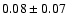 $0.08 \pm 0.07$