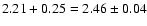 $ 2.21 + 0.25 = 2.46 \pm
0.04$