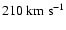 $210~ {\rm km}~ {\rm s}^{-1}$