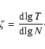 \begin{displaymath}
\zeta = \frac{{\rm d}\!\lg T}{{\rm d}\!\lg N}\cdot
\end{displaymath}