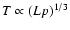 $T \propto (Lp)^{1/3}$