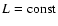 $L = {\rm const}$
