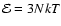 ${\mathcal E} = 3NkT$