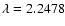 $\lambda=2.2478$