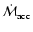 $\dot{\cal M}_{\rm acc}$