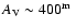 $A_{\rm V} \sim 400\hbox{$^{\rm m}$ }$