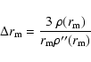 \begin{displaymath}%
\Delta r_{\rm m} = \frac {3 ~\rho (r_{\rm m})}{r_{\rm m} \rho''(r_{\rm m})}
\end{displaymath}