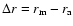 $\Delta r=r_{\rm m}-r_{\rm a}$