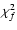 $\chi_f^2$