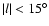 $\vert l\vert<15^\circ$