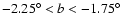 $-2.25^\circ < b < -1.75^\circ$