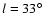 $l=33^\circ$