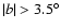 $\vert b\vert>3.5^\circ$