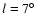 $l=7^\circ $