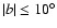 $\vert b\vert\le10^\circ$