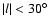 $\vert l\vert<30^\circ$