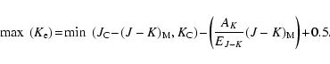 \begin{displaymath}%
\max~ (K_{\rm e})\!=\! \min~ (J_{\rm C}\!-\!(J-K)_{\rm M}, ...
...!-\! \left(\frac{A_K}{E_{J-K}} (J-K)_{\rm M}
\right)\!+\! 0.5.
\end{displaymath}