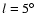$l=5^\circ $