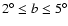$2^\circ \le b \le 5^\circ$