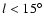 $l<15^\circ$