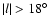 $\vert l\vert>18^\circ$