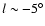 $l\sim -5^\circ$